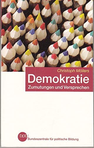 Demokratie : Zumutungen und Versprechen. Bundeszentrale für Politische Bildung, Schriftenreihe ; Band 725 Books