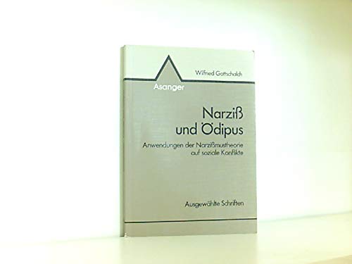 Narziss und Ödipus: Anwendungen der Narzissmustheorie auf soziale Konflikte. Ausgewählte Schriften Social Sciences