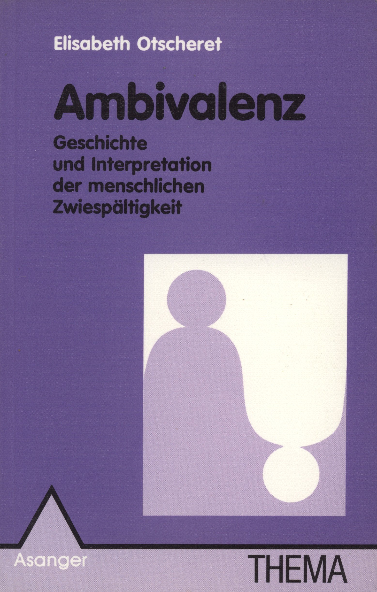 Ambivalenz: Geschichte und Interpretation der menschlichen Zwiespältigkeit (Thema) Psychology