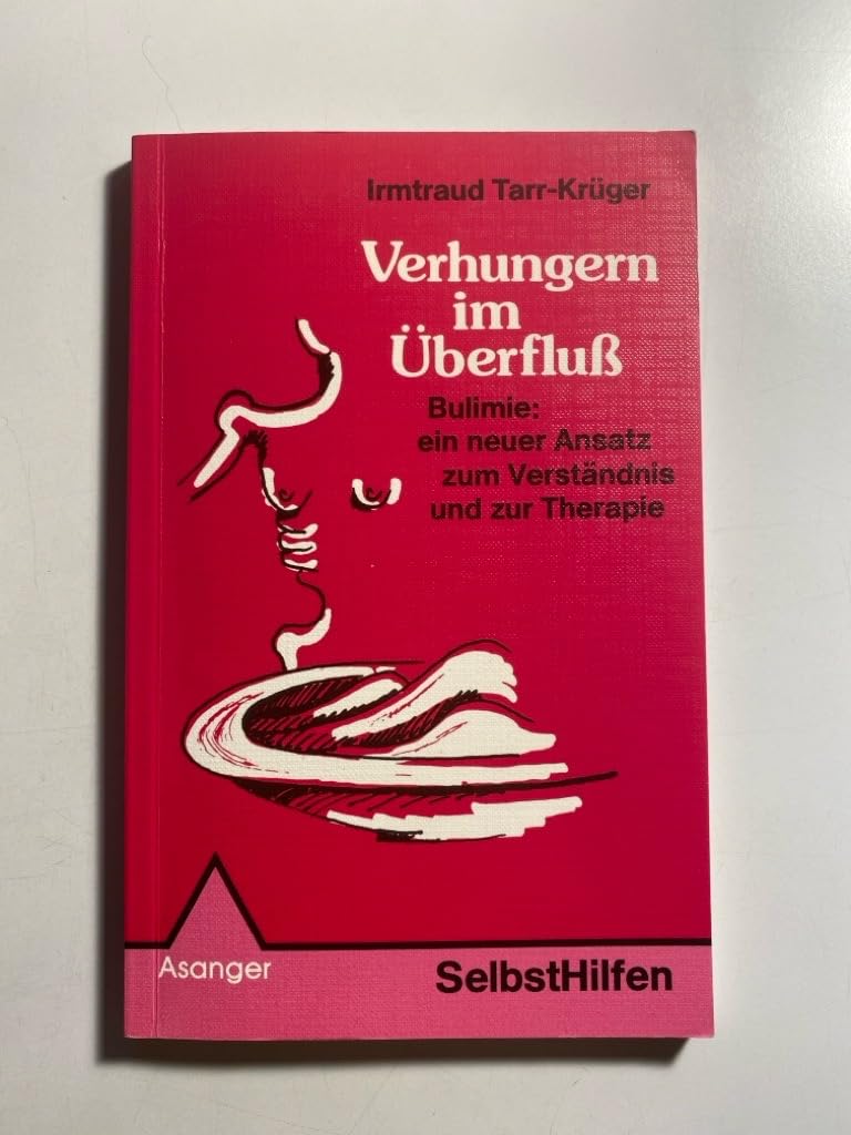Verhungern im Überfluss: Bulimie: ein neuer Ansatz zum Verständnis und zur Therapie (Selbsthilfen) book