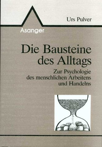 Die Bausteine des Alltags. Zur Psychologie des menschlichen Arbeitens und Handelns. Psychology