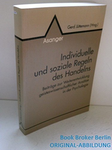 Individuelle und soziale Regeln des Handelns: Beiträge zur Weiterentwicklung geisteswissenschaftlicher Ansätze in der Psychologie Psychology