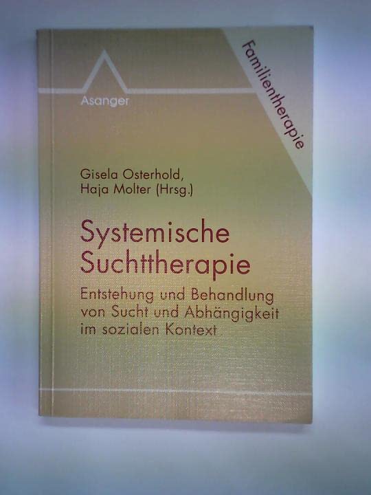 Systemische Suchttherapie: Entstehung und Behandlung von Sucht und Abhängigkeit im sozialen Kontext Medicine