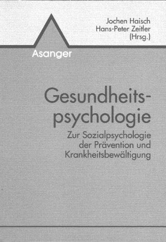 Gesundheitspsychologie: Zur Sozialpsychologie der Prävention und Krankheitsbewältigung Psychology