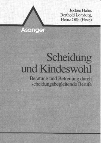 Scheidung und Kindeswohl: Beratung und Betreuung durch scheidungsbegleitende Berufe Parents & Children