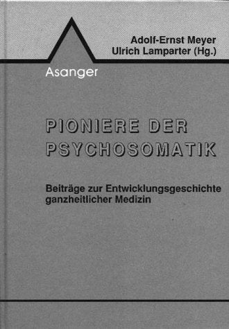 Pioniere der Psychosomatik. Beiträge zur Entwicklungsgeschichte ganzheitlicher Medizin" Medicine