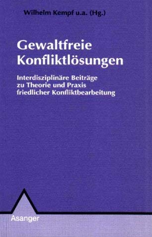 Gewaltfreie Konfliktlösungen: Interdisziplinäre Beiträge zu Theorie und Praxis friedlicher Konfliktbearbeitung (Thema) Psychology