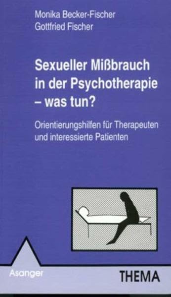 Sexueller Missbrauch in der Psychotherapie - was tun?: Orientierungshilfen für Therapeuten und interessierte Patienten (Thema) Psychology