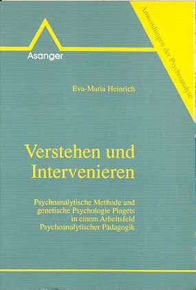 Verstehen und Intervenieren: Psychoanalytische Methode und genetische Psychologie. Piagets in einem Arbeitsfeld Psychoanalytischer Pädagogik (Anwendungen der Psychoanalyse) Psychology
