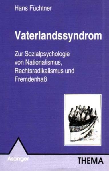 Vaterlandssyndrom: Zur Sozialpsychologie von Nationalismus, Rechtsradikalismus und Fremdenhass (Thema) Law