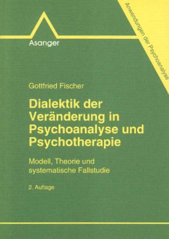 Dialektik der Veränderung in Psychoanalyse und Psychotherapie: Modell, Theorie und systematische Fallstudie (Anwendungen der Psychoanalyse) Psychology