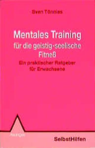 Mentales Training für die geistig-seelische Fitness: Ein praktischer Ratgeber für Erwachsene (Selbsthilfen) Lifestyle