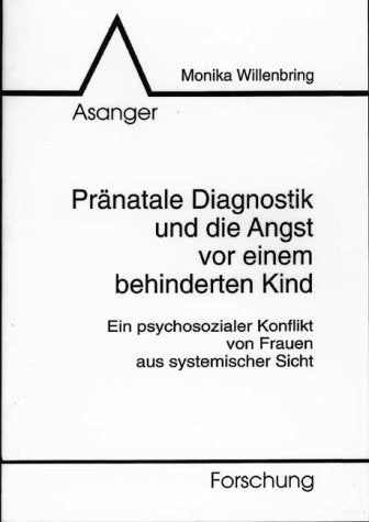 Pränatale Diagnostik und die Angst vor einem behinderten Kind. Ein psychosozialer Konflikt von Frauen aus systemischer Sicht (Book on Demand) Medicine