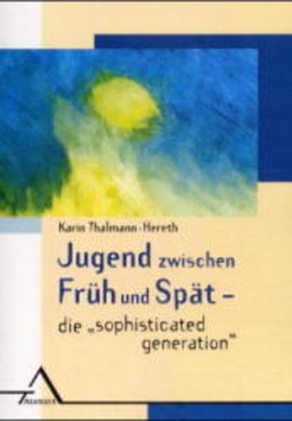 Jugend zwischen Früh und Spät - die "sophisticated generation": Vorw. v. H. S. Herzka. Diss. (Forschung) Law