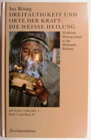 Dreifaltigkeit und Orte der Kraft: Die Weisse Heilung: Nächtliche Heilungsrituale in den Hochanden Boliviens (Ulmer Kulturanthropologische Schriften) Law