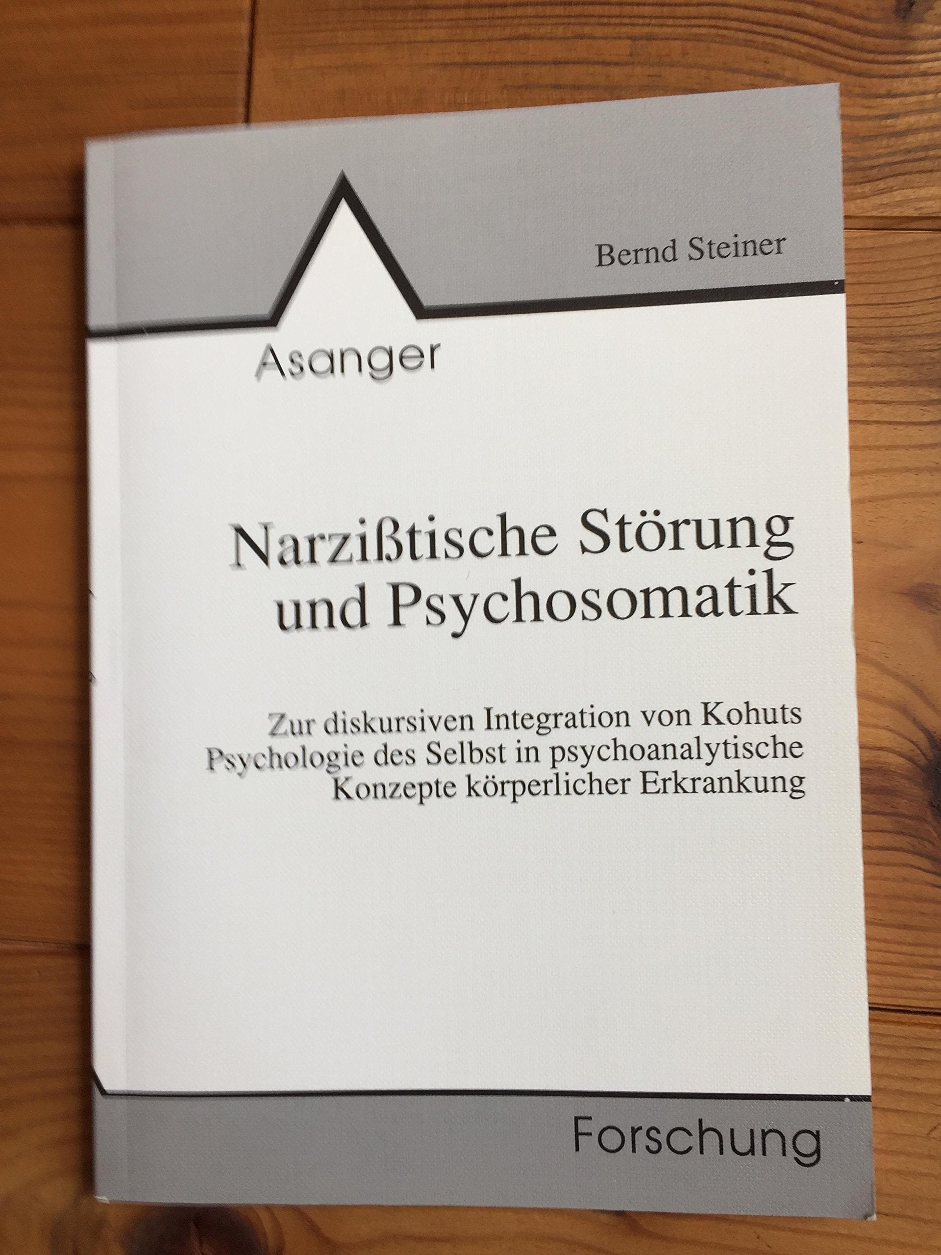 Narzißtische Störung und Psychosomatik. Zur diskursiven Integration von Kohuts Psychologie des Selbst in psychoanalytische Konzepte körperlicher Erkrankung Medicine