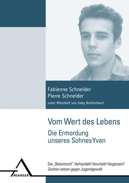 Vom Wert des Lebens. Die Ermordung unseres Sohnes Yvan.: Der Betonmord: Verhandelt! Verurteilt! Vergessen? Zeichen setzen gegen Jugendgewalt. Law