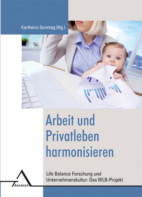 Arbeit und Privatleben harmonisieren: Life Balance Forschung und Unternehmenskultur: Das WLB-Projekt Psychology