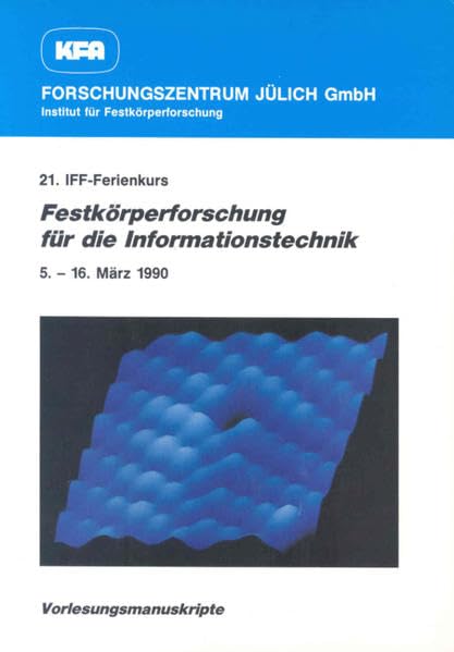 Festkörperforschung für die Informationstechnik: 21. IFF-Ferienkurs vom 5.-16.3.1990 (IFF-Ferienkurse) Books