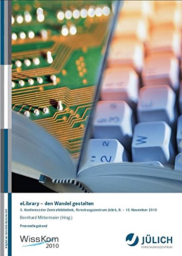 eLibrary – den Wandel gestalten: 5. Konferenz der Zentralbibliothek, Forschungszentrum Jülich, 8. – 10. November 2010 Books