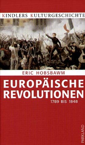Europäische Revolutionen. 1789 bis 1848. (Kindlers Kulturgeschichte) German history