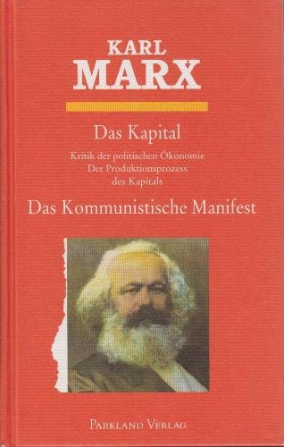 Das Kapital /Das Kommunistische Manifest: Das Kapital - Kritik der politischen Ökonomie. Der Produktionsprozess des Kapital. Das Kommunistische Manifest in der ungekürzten Ausgabe von 1872. Social Sciences