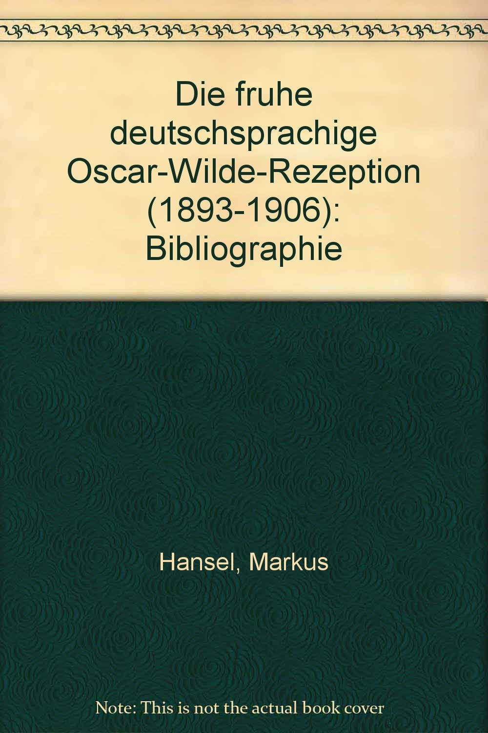 Die fruhe deutschsprachige Oscar-Wilde-Rezeption (1893-1906): Bibliographie book
