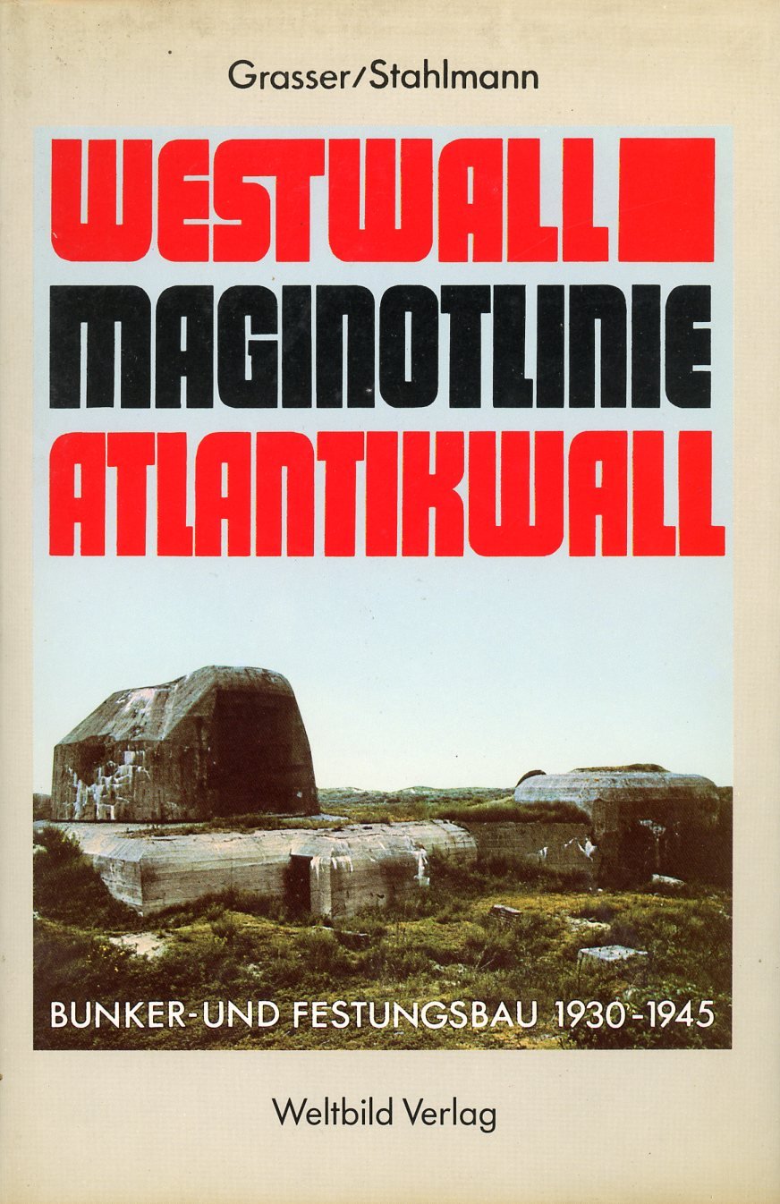 Westwall - Maginot-Linie - Atlantikwall. Bunker- und Festungsbau 1930 - 1945 Politics & History