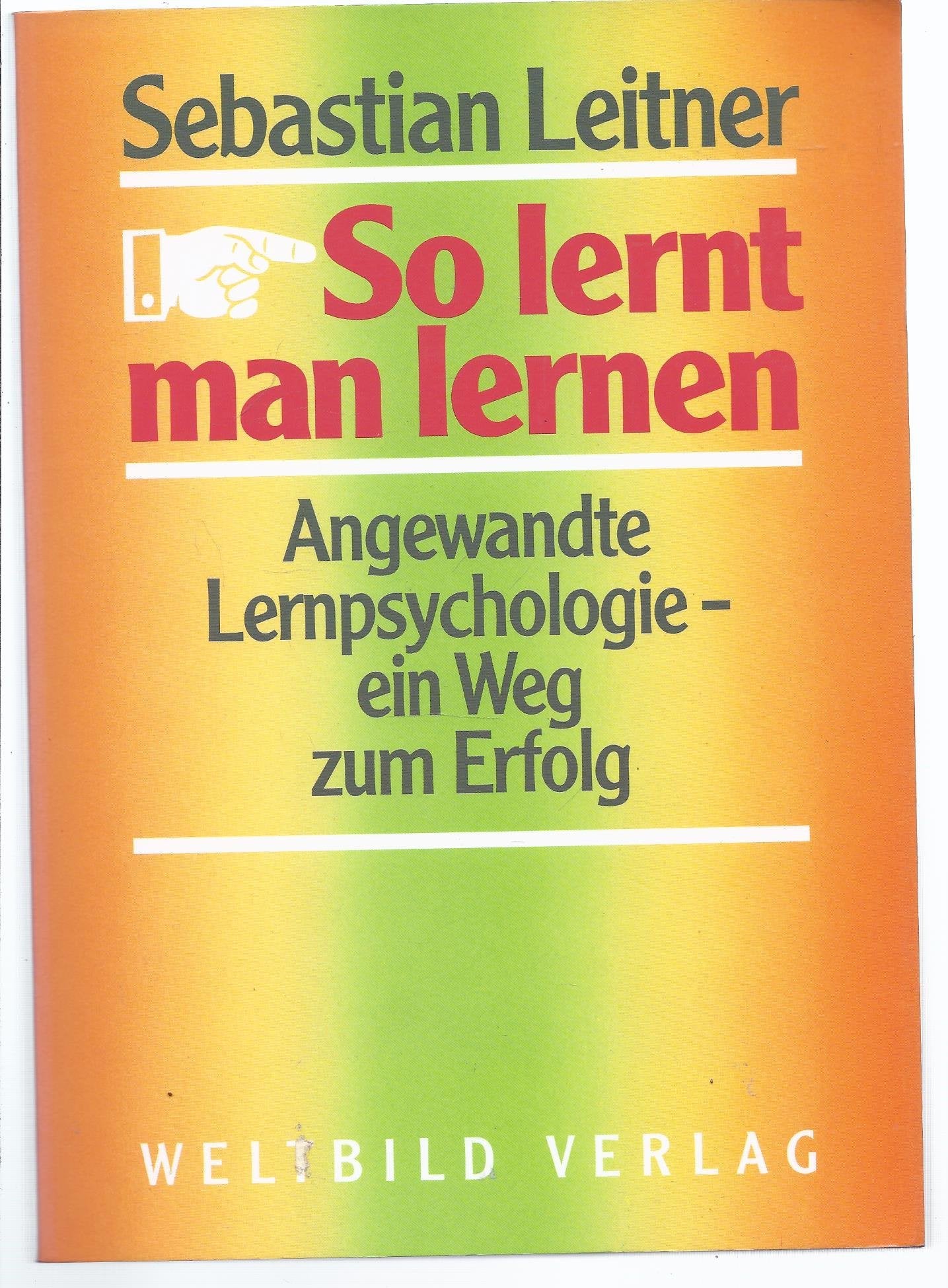 So lernt man lernen : angewandte Lernpsychologie - ein Weg zum Erfolg. Education & Training