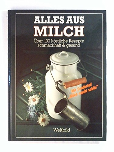 Alles aus Milch: Über 100 köstliche Rezepte schmackhaft & gesund Health, Nutrition & Fitness