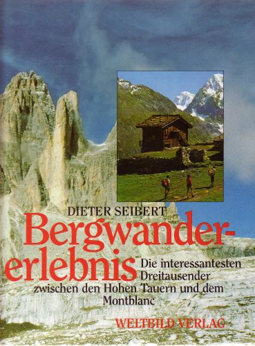 Bergwandererlebnis. Die interessantesten Dreitausender zwischen den Hohen Tauern und dem Montblanc Leisure & Fun