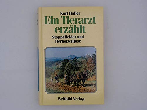 Kurt Haller: Ein Tierarzt erzählt - Stoppelfelder und Herbstzeitlose book