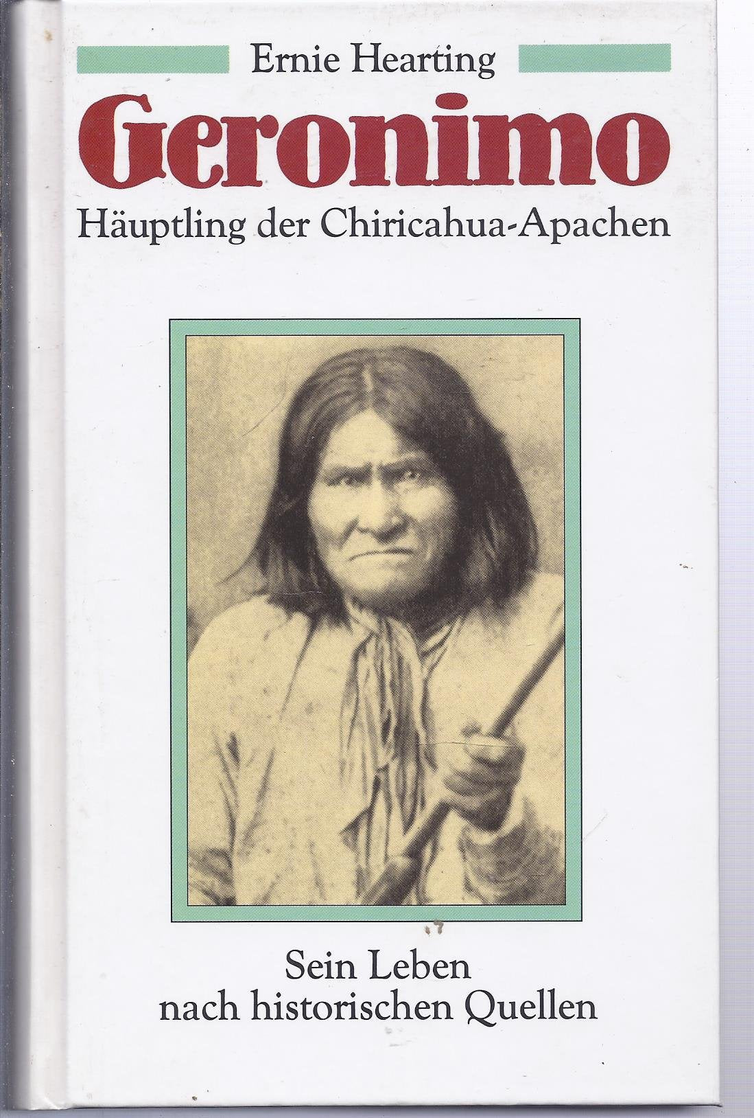 Geronimo. Häuptling der Chiricahua-Apachen.. Sein Leben nach historischen Quellen. General education