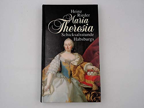 Maria Theresia, Schicksalsstunde Habsburgs, Mit 6 Bildtafeln, Politics & Society