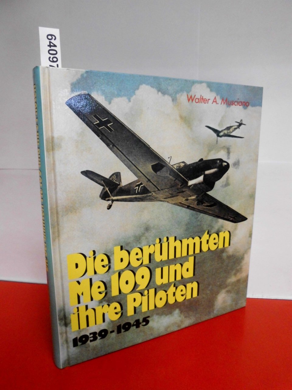 Die berühmten ME 109 und ihre Piloten: 1939-1945 Business & Technology