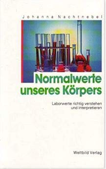 Normalwerte unseres Körpers. Laborwerte richtig verstehen und interpretieren Medicine