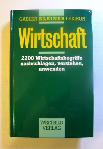 Gabler Kleines Lexikon Wirtschaft. Sonderausgabe. 2200 Wirtschaftsbegriffe nachschlagen, verstehen, anwenden General education