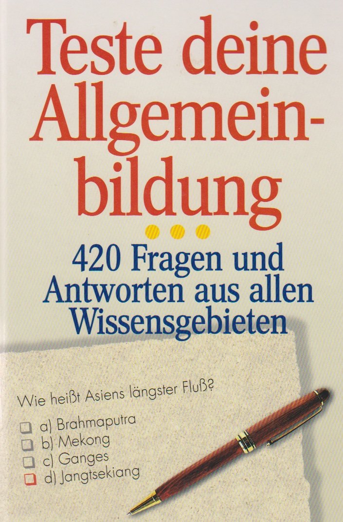Teste deine Allgemeinbildung. 420 Fragen und Antworten aus allen Wissensgebieten General education