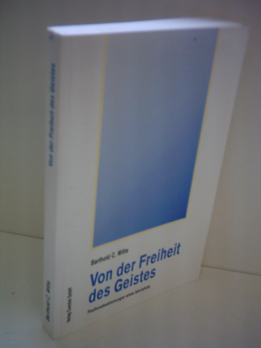 Von der Freiheit des Geistes - Positionsbestimmungen eines Jahrzehnts Politics & History
