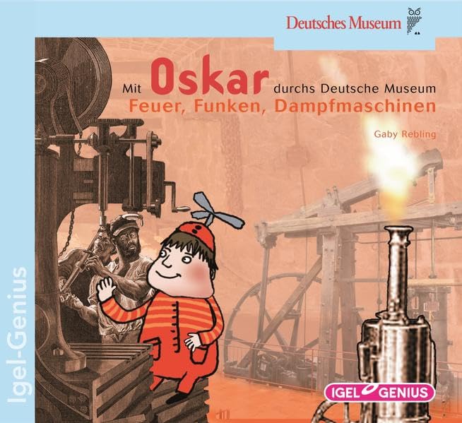 Mit Oskar durchs Deutsche Museum. Feuer, Funken, Dampfmaschinen Business & Technology