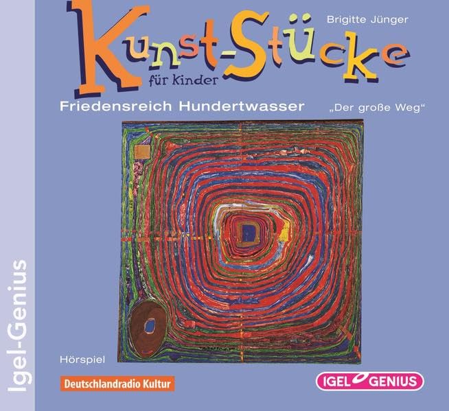 Kunst-Stücke für Kinder. Friedensreich Hundertwasser. Der große Weg General education