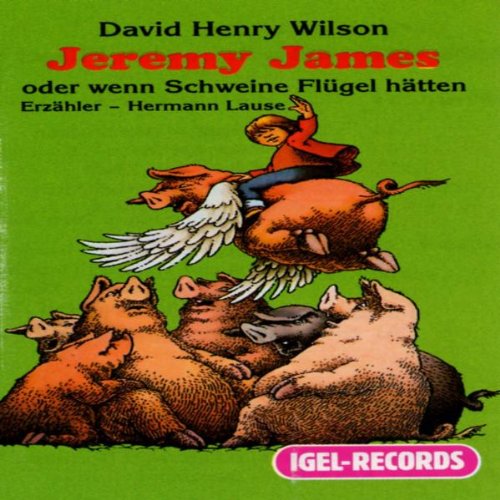 Jeremy James oder Wenn Schweine Flügel hätten: Hörbuch für Kinder ab 6 Jahre Novels & Short Stories