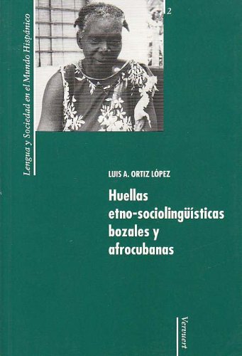 Huellas etno-sociolingüísticas bozales y afrocubanas (Lengua y Sociedad en el Mundo Hispánico /Language and Society in the Hispanic World) Contemporary literature Books