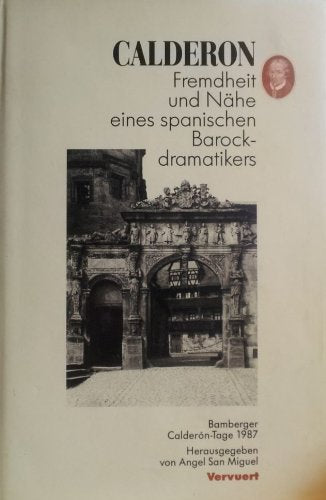 Calderón - Fremdheit und Nähe eines spanischen Barockdramatikers: Akten des Internationalen Kongresses anläßlich der Bamberger Calderon-Tage 1987. Vorw. v. Hans Flasche Contemporary literature Books