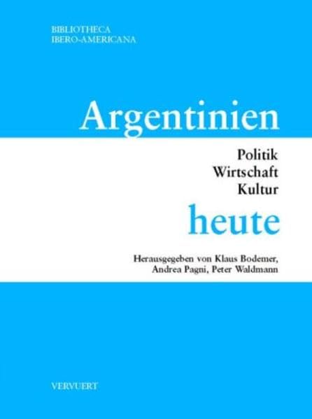 Argentinien heute: Politik, Wirtschaft, Kultur (Bibliotheca Ibero-Americana) Geology & Geography Books