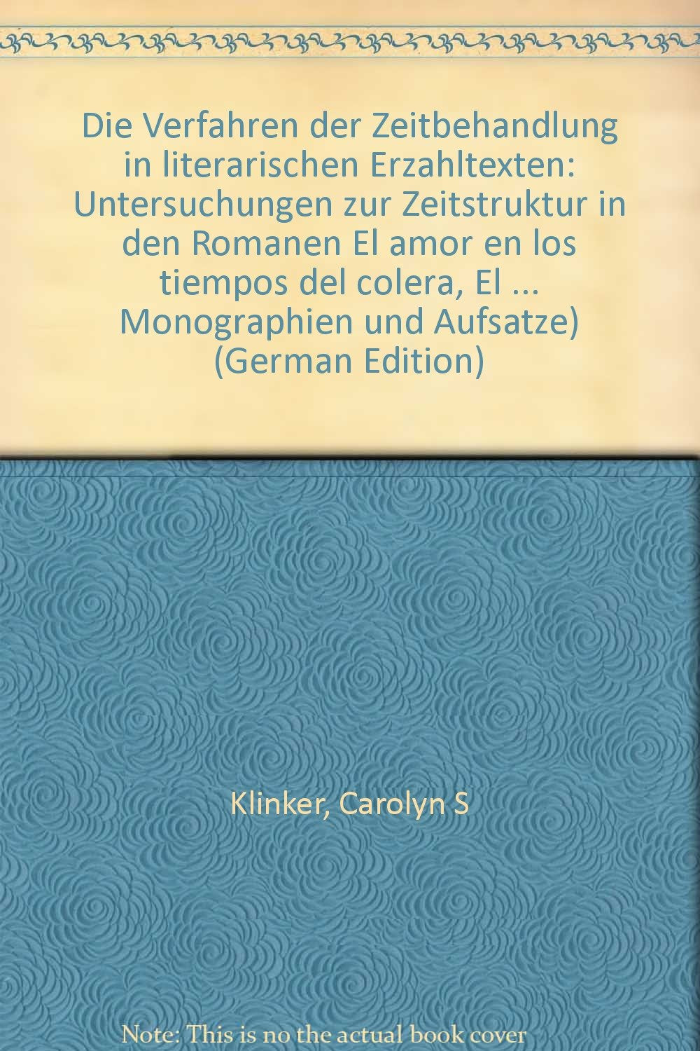 Die Verfahren der Zeitbehandlung in literarischen Erzähltexten: Untersuchungen zur Zeitstruktur in den Romanen "El amor en los tiempos del cólera", ... / Reihe 3: Monographien und Aufsätze) Contemporary literature Books