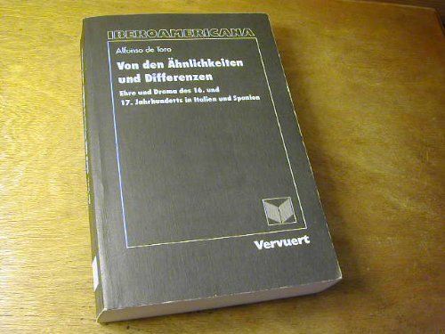 Von den Ähnlichkeiten und Differenzen: Ehre und Drama des 16. und 17. Jahrhunderts in Italien und Spanien (Editionen der Iberoamericana / Reihe 3: Monographien und Aufsätze) Contemporary literature Books