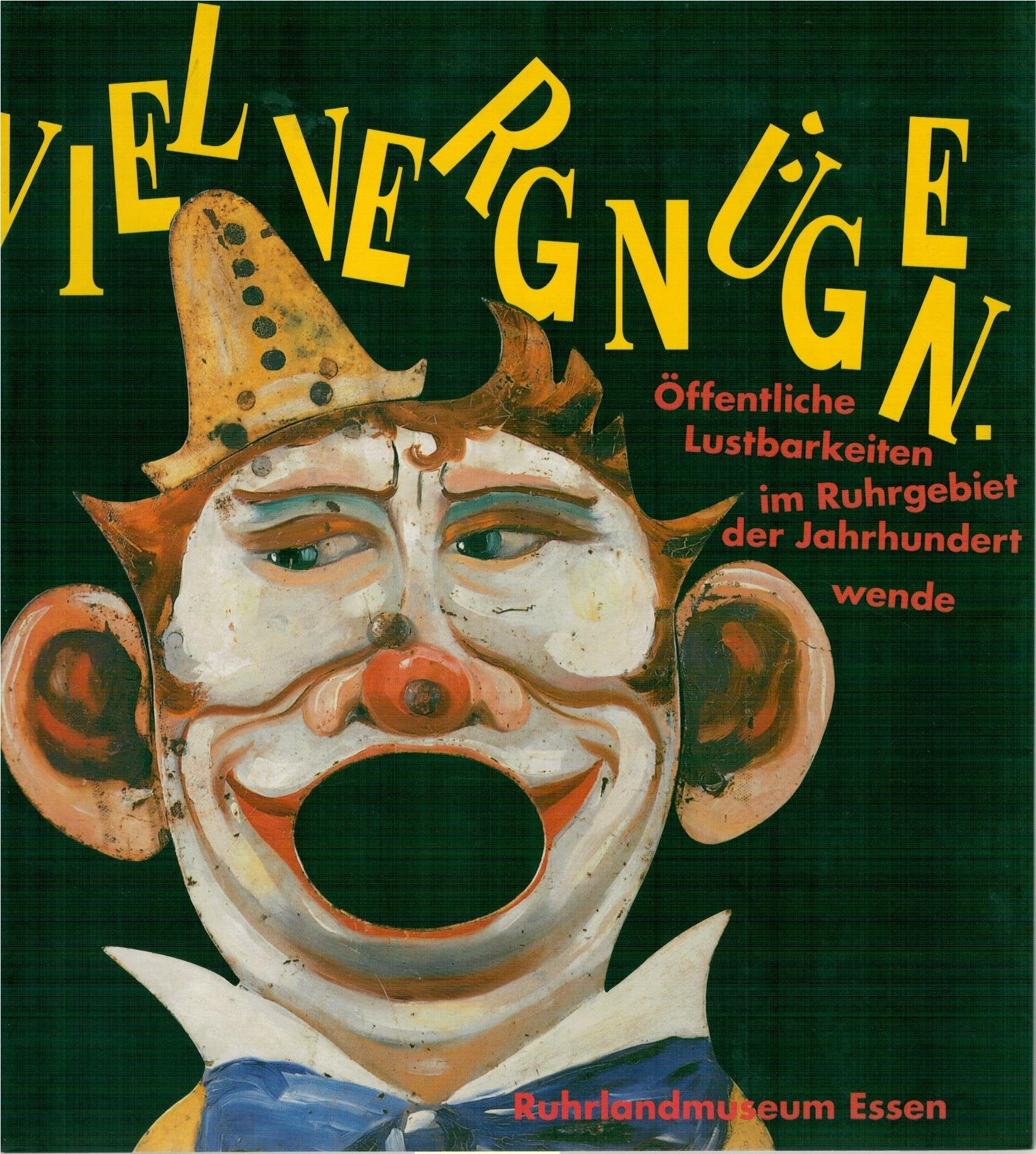 Viel Vergnügen. Öffentliche Lustbarkeiten Im Ruhrgebiet Der Jahrhundertweden. Ausstellungskatalog. Film, Art & Culture