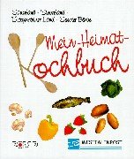 Mein Heimatkochbuch: Sauerland, Siegerland, Wittgensteiner Land und Soester Börde Cooking & Enjoying