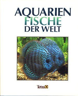 Aquarienfische der Welt. Tropische Süsswasserarten Natural Sciences